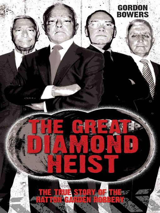 Title details for The Great Diamond Heist--The Incredible True Story of the Hatton Garden Diamond Geezers by Nigel Cawthorne - Available